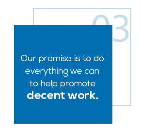 How we work 3 : Our promise is to do everything we can to help promote decent work.